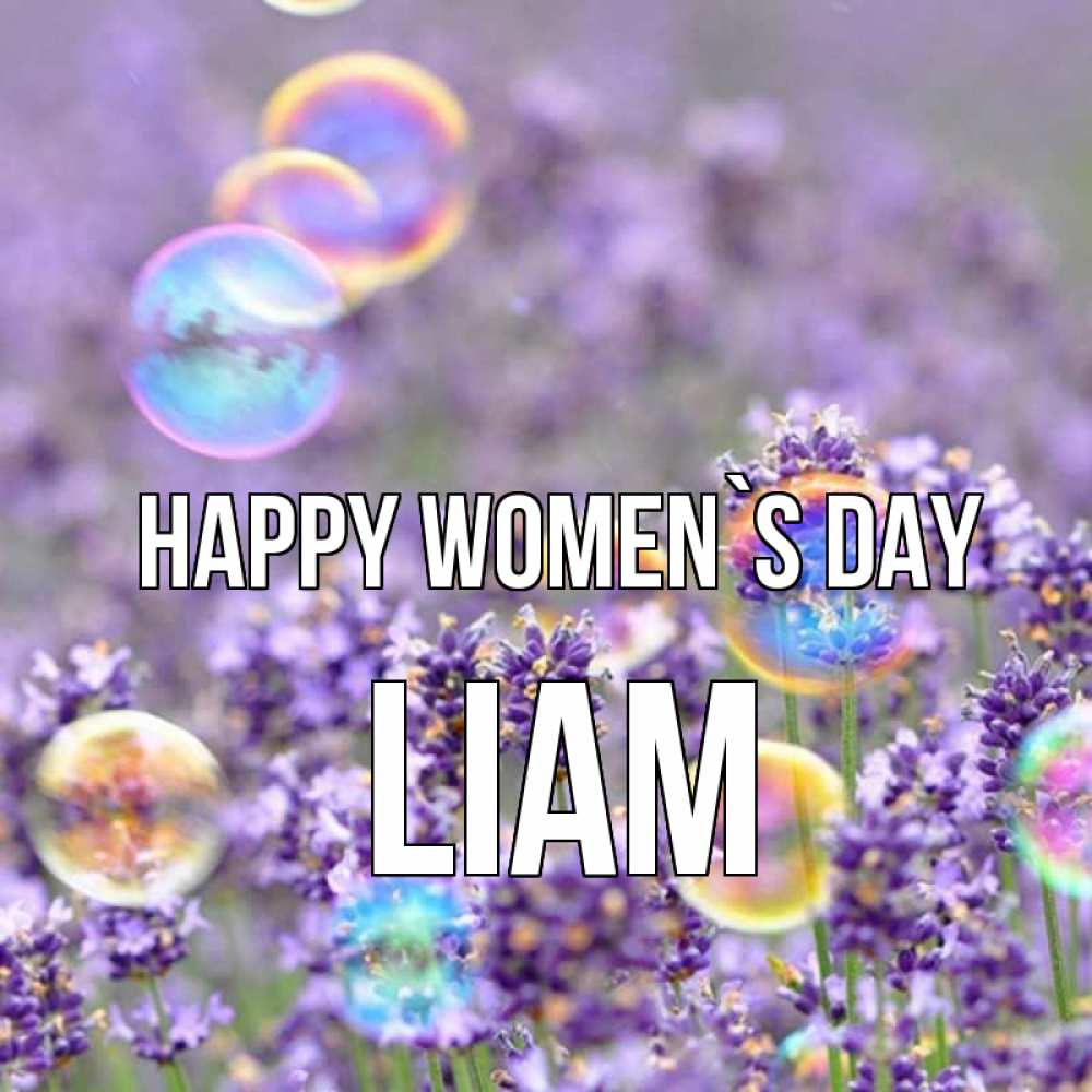 Greetings card с именем, Liam happy women`s day цветы Greetings with text for free download 